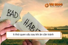 6 thói quen xấu cần tránh sau khi ăn ai cũng mắc phải