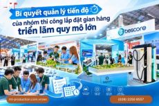Bí quyết quản lý tiến độ của nhóm thi công lắp đặt gian hàng triển lãm