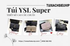 Đánh Giá Chất Liệu Và Thiết Kế Của Các Dòng Túi YSL Super