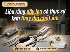 Liệu rằng chất lượng dây loa có thực sự làm thay đổi chất âm?