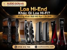 Loa Hi-End Khác Gì Loa Hi-Fi? Những Khác Biệt Mà Bạn Cần Biết