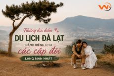 Những địa điểm du lịch Đà Lạt dành cho các cặp đôi lãng mạn nhất