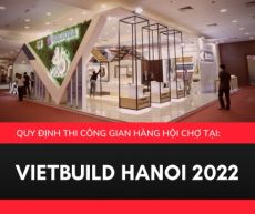 Quy Định Thiết Kế & Thi Công Gian Hàng Hội Chợ Vietbuild HN 2022 