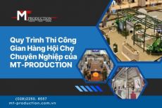 Quy Trình Thi Công Gian Hàng Hội Chợ Chuyên Nghiệp của MT-PRODUCTION