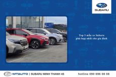 Top 3 mẫu xe Subaru phù hợp nhất cho gia đình | Subaru Minh Thanh