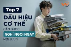 Top 7 dấu hiệu cơ thể cần được nghỉ ngơi ngay nên lưu ý